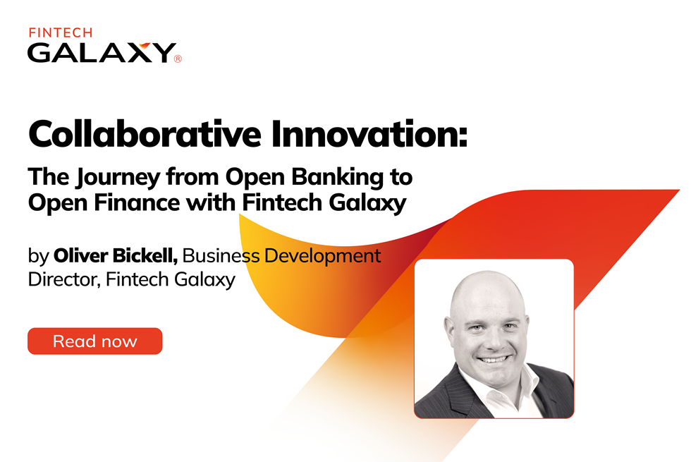 Collaborative Innovation: The Journey from Open Banking  to Open Finance with Fintech Galaxy